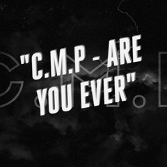 C.M.P - Are You Ever - (Clip)