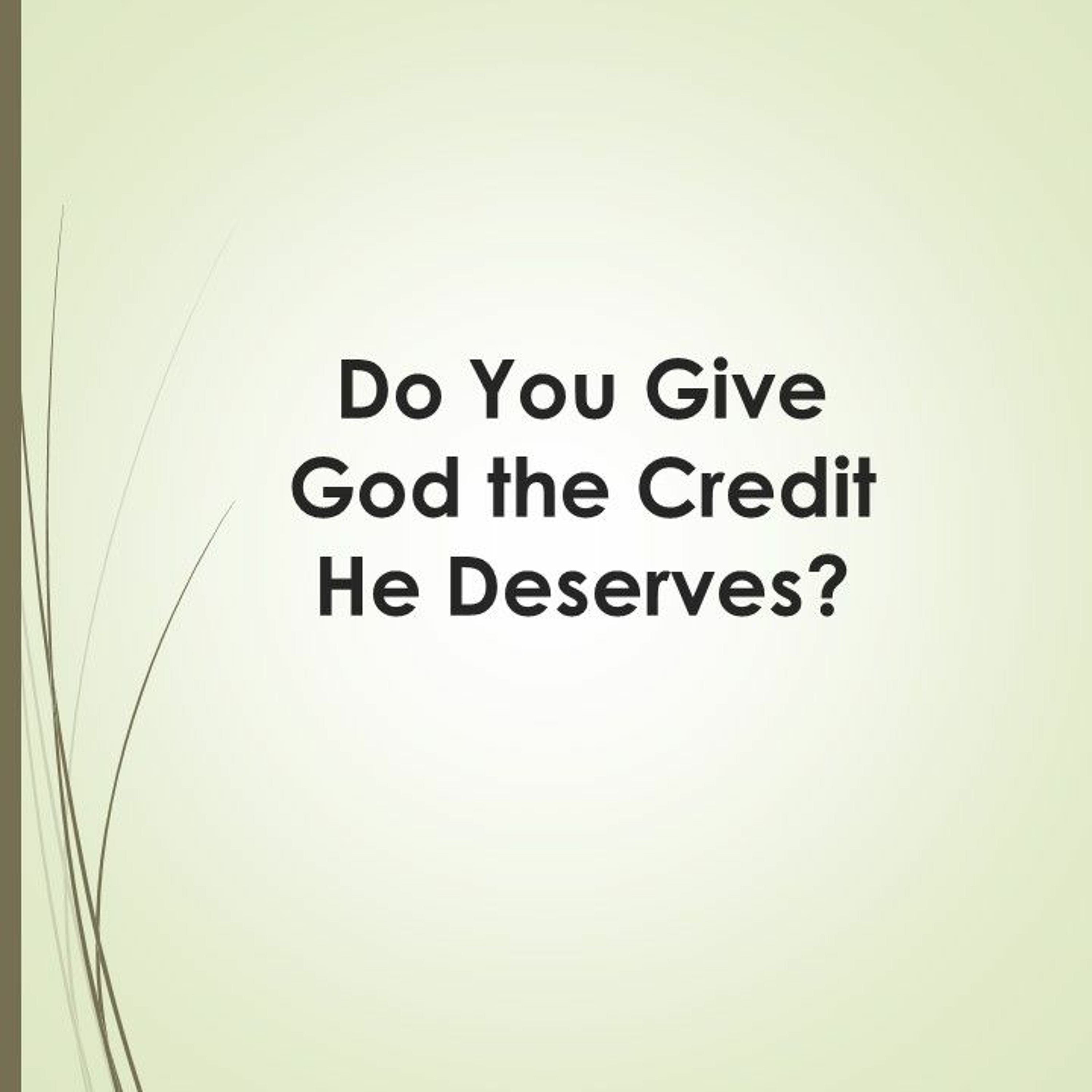 Sermon 2-28-21 "Do You Give God the Credit He Deserves?"