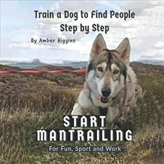 [Free] EBOOK 📘 Start Mantrailing: Train a Dog to Find People Step by Step by  Amber