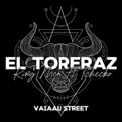 EL TORERAZ - ( King Men ft Tchecko )