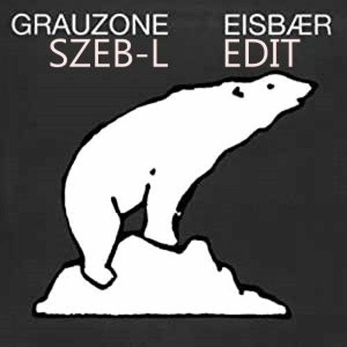 Grauzone - Eisbär (szeB-L Tekkno Edit)