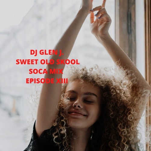 DJ GLEN J. SWEET OLD SKOOL SOCA MIX EPISODE XIII