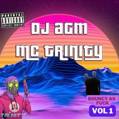 DJ AGM - MC TRINITY - BOUNCY AS FUCK VOL 1.mp3