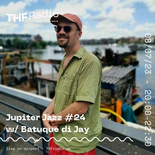Stream Jupiter Jazz #24 w/ Batuque di Jay // 08.07.23 by THF Radio | Listen  online for free on SoundCloud