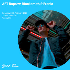 AFT Raps w/ Blacksmith & Frenic 26TH FEB 2022