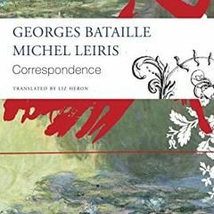 ACCESS [KINDLE PDF EBOOK EPUB] Correspondence: Georges Bataille and Michel Leiris (Th