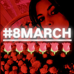 #8MARCH + IDK