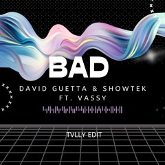 David Guetta & Showtek ft. Vassy - Bad (Tvlly Edit)