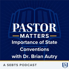 Importance of State Conventions with Dr. Brian Autry - EP146