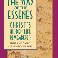 [DOWNLOAD] EBOOK 📨 The Way of the Essenes: Christ's Hidden Life Remembered by  Anne