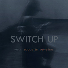 Switch up (Pt. 2) (Acoustic Version)
