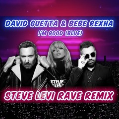 David Guetta & Bebe Rexha - I'm Good (Blue) (Steve Levi Rave Remix)