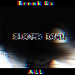 Break us all meme [slowed down]