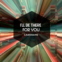 I'll Be There For You (Original)