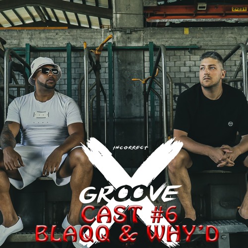 INCORRECT GROOVECAST #006 - BLAQQ & WHY`D