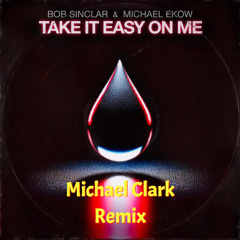 Bob Sinclar & Michael Ekow - Take It Easy On Me (Michael Clark Remix)