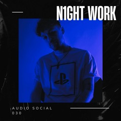 N1GHT W0RK - Audio Social 030
