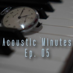 Acoustic Minutes 05