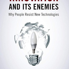⚡PDF❤ Innovation and Its Enemies: Why People Resist New Technologies