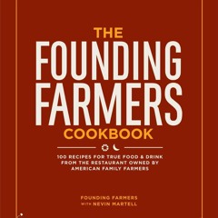 (✔PDF✔) (⚡READ⚡) The Founding Farmers Cookbook: 100 Recipes for True Food & Drin