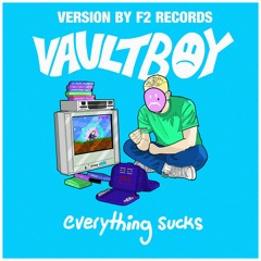 vaultboy - everything sucks (Version By F2 Records)