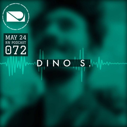 Required Noise Podcast 072 | Dino S | May 24 2024