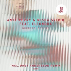 Ante Perry & Misha Svirid feat. Eleonora - Burning Desire (Drey Anderssson Remix)(beanape)
