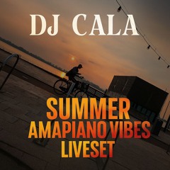 DJ CALA- Summer Amapiano Vibes LIVESET