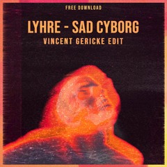 Free Download: Lyhre - Sad Cyborg (Vincent Gericke Edit)