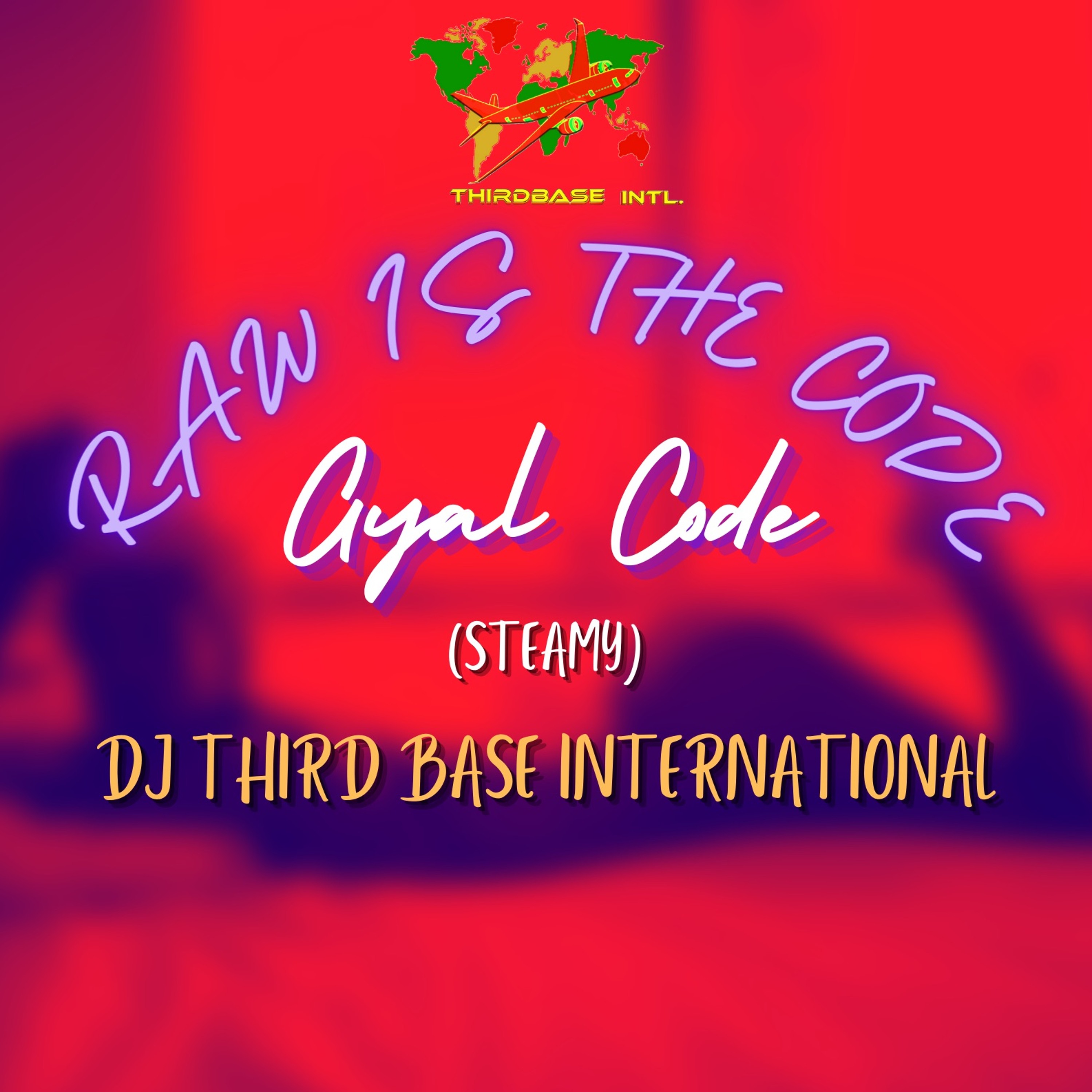 RAW IS THE CODE 2 "GYAL CODE" | STEAMY | DJ THIRD BASE INTERNATIONAL episode artwork