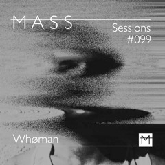 MASS Sessions #099 | Whøman