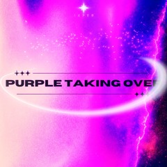 PURPLE TAKING OVER