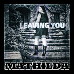 MATHILDA - Leaving You