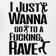 I Just Wanna Rave