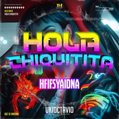 HOLA CHIQUITITA - ( UKI OCTAVIO X HFIFSYAIDNA )#388LOCKED!!