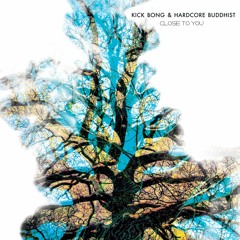 Kick Bong & Hardcore Buddhist - Close To You-