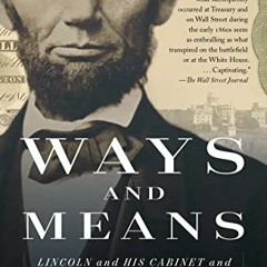 DOWNLOAD KINDLE 💚 Ways and Means: Lincoln and His Cabinet and the Financing of the C