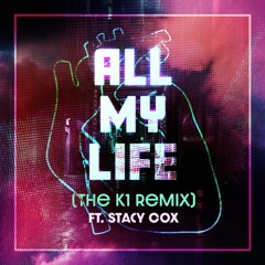 All My Life [The K1 Remix] ft. Stacy Cox
