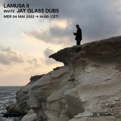 Lamusa II invite Jay Glass Dubs - 04 Mai 2022