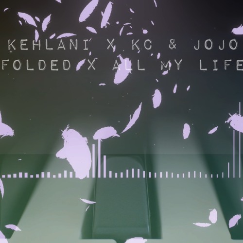 Kehlani x KC and JoJo - Folded x All My Life (AL IN D’ZONE quick blend)