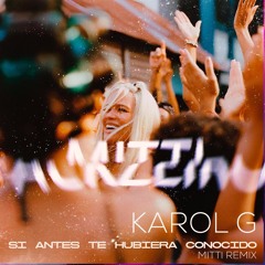 Karol G - Si Antes Te Hubiera Conocido (Mitti Remix) FREE DOWNLOAD