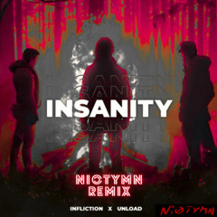 Infliction & Unload - Insanity (NIOTYMN Edit)