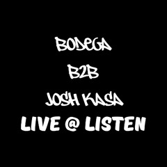 Bodega B2b Josh Kasa Live @ Listen 7.26.25