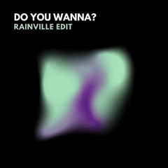 FREE DL: RAINVILLE - Do You Wanna? (EDIT)