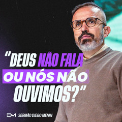 DEUS NÃO FALA OU NÓS NÃO OUVIMOS?