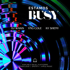 Estamos Busy - Dj Wakis Ft YnG Cole & Ky Sheny