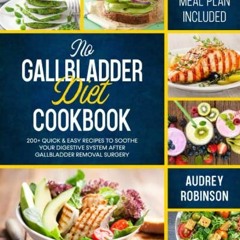 [Get] [EBOOK EPUB KINDLE PDF] No Gallbladder Diet Cookbook: 200+ Quick & Easy Recipes to Soothe Your