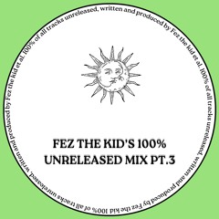 fez the kid 100% unreleased mix Pt.3