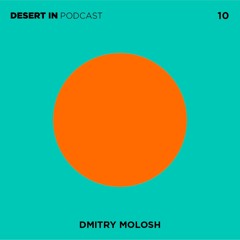 Dmitry Molosh - Desert In Podcast 10