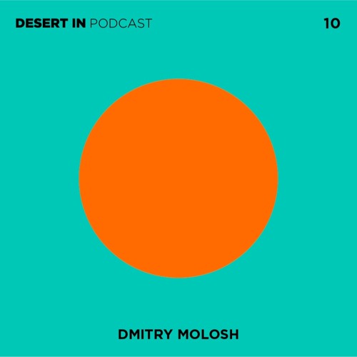 Dmitry Molosh - Desert In Podcast 10